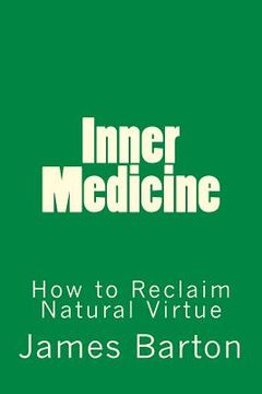 portada Inner Medicine: How to Reclaim Natural Virtue (en Inglés)