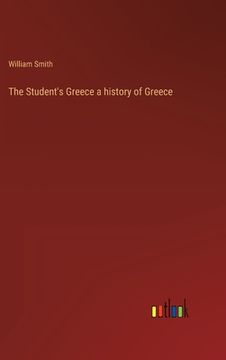 portada The Student's Greece a history of Greece (en Inglés)