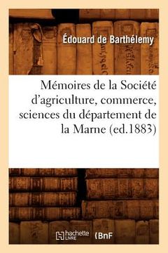 portada Mémoires de la Société d'Agriculture, Commerce, Sciences Du Département de la Marne (Ed.1883) (en Francés)
