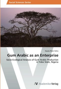 portada Gum Arabic as an Enterprise: Socio-Ecological Analysis of gum Arabic Production in Yobe State, Nigeria 