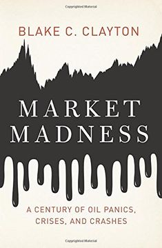 portada Market Madness: A Century of Oil Panics, Crises, and Crashes (en Inglés)
