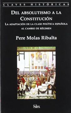 portada Del Absolutismo a la Constitución. La Adaptación de la Clase Política Española al Cambio de Régimen (in Spanish)