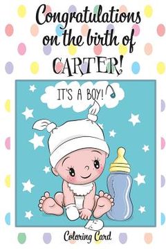 portada CONGRATULATIONS on the birth of CARTER! (Coloring Card): (Personalized Card/Gift) Personal Inspirational Messages & Quotes, Adult Coloring! (in English)