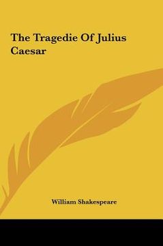 portada the tragedie of julius caesar the tragedie of julius caesar (en Inglés)