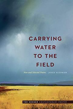 portada Carrying Water to the Field: New and Selected Poems (Ted Kooser Contemporary Poetry) (en Inglés)