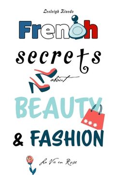 portada French Secrets about Beauty & Fashion: La Vie en Rose (en Inglés)