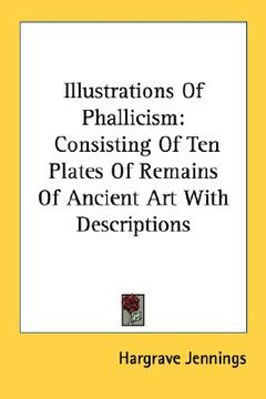 portada illustrations of phallicism: consisting of ten plates of remains of ancient art with descriptions (en Inglés)