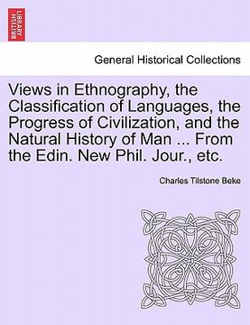 portada views in ethnography, the classification of languages, the progress of civilization, and the natural history of man ... from the edin. new phil. jour. (in English)