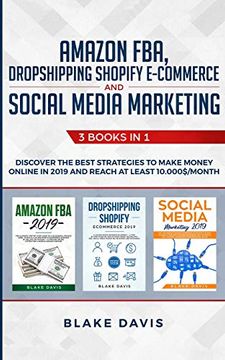 portada Amazon Fba, Dropshipping Shopify E-Commerce and Social Media Marketing: 3 Books in 1 - Discover the Best Strategies to Make Money Online in 2019 and. 10. 000$ (en Inglés)