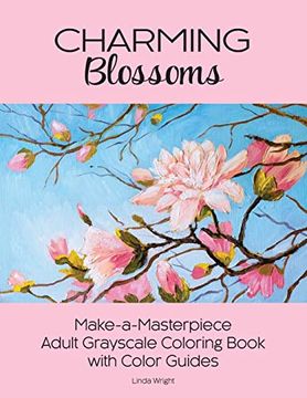 portada Charming Blossoms: Make-A-Masterpiece Adult Grayscale Coloring Book With Color Guides (en Inglés)