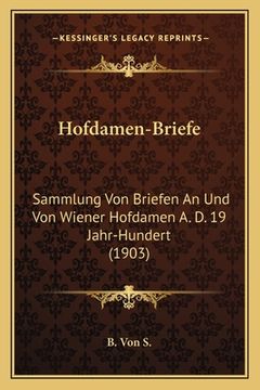 portada Hofdamen-Briefe: Sammlung Von Briefen An Und Von Wiener Hofdamen A. D. 19 Jahr-Hundert (1903) (in German)