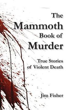 portada The Mammoth Book of Murder: True Stories of Violent Death (en Inglés)