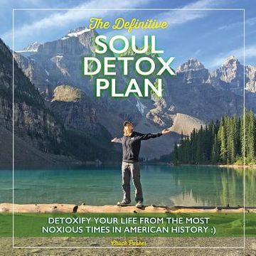 portada The Definitive Soul Detox Plan: Detoxify Yourself From The Most Noxious Times In American History (en Inglés)