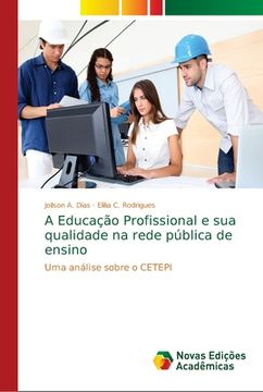 portada A Educação Profissional e sua Qualidade na Rede Pública de Ensino: Uma Análise Sobre o Cetepi (en Portugués)