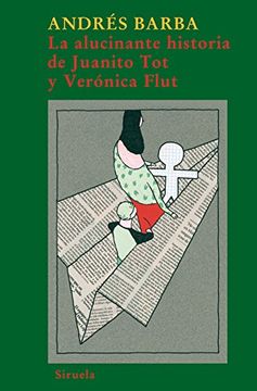 portada ALUCINANTE HISTORIA DE JUANITO TOT Y VERONICA FLUT, LA
