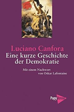 portada Eine Kurze Geschichte der Demokratie: Von Athen zur Europäischen Union. Mit Einem Nachwort von Oskar Lafontaine. (Papyrossa Paperback) (in German)