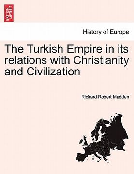 portada the turkish empire in its relations with christianity and civilization (en Inglés)