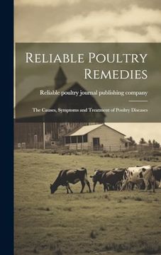 portada Reliable Poultry Remedies; The Causes, Symptoms and Treatment of Poultry Diseases (en Inglés)