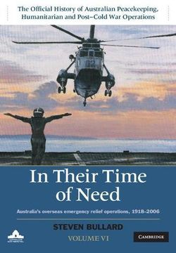 portada The Official History of Australian Peacekeeping, Humanitarian and Post-Cold War Operations 5 Volume Set: In their Time of Need: Australia's Overseas Emergency Relief Operations 1918–2006: Volume 6