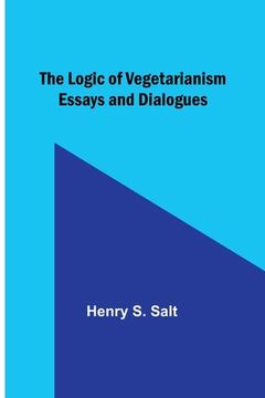 portada The Logic of Vegetarianism: Essays and Dialogues (en Inglés)