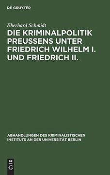 portada Die Kriminalpolitik Preußens Unter Friedrich Wilhelm i. Und Friedrich ii. (Abhandlungen des Kriminalistischen Instituts an der Universi) (en Alemán)