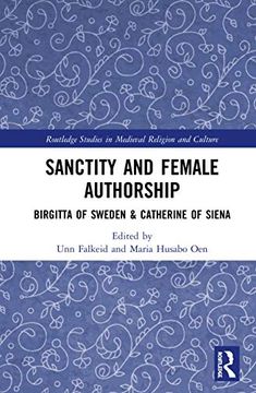 portada Sanctity and Female Authorship: Birgitta of Sweden & Catherine of Siena (Routledge Studies in Medieval Religion and Culture) (en Inglés)