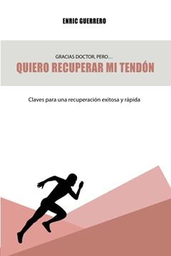 portada Gracias doctor pero... quiero recuperar mi tendón: Claves para una recuperación exitosa y rápida (in Spanish)