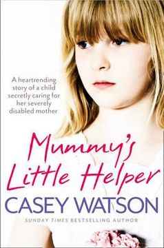 portada Mummy's Little Helper: The heartrending true story of a young girl secretly caring for her severely disabled mother (en Inglés)