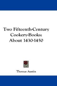 portada two fifteenth-century cookery-books: about 1430-1450 (en Inglés)