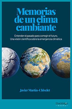 portada Memorias de un Clima Cambiante: Entender el Pasado Para Corregir el Futuro. Una Visión Científica Sobre la Emergencia Climática (Ciencia)