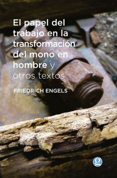 portada El Papel del Trabajo en la Transformacion del Mono en Hombre y Otros Textos (in Spanish)