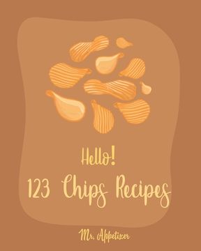 portada Hello! 123 Chips Recipes: Best Chips Cookbook Ever For Beginners [Raw Food Kale Chips, Whole Foods Kale Chips, Potato Chip Recipes, Vegetable Ch (en Inglés)