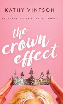 portada The Crown Effect: Abundant Life in a Chaotic World (en Inglés)