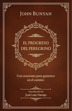 portada El Progreso del Peregrino: Con Oraciones Para Guiarnos en el Camino / the Pilgri ms Progress: With Prayers to Guide us Along the way