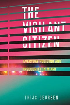 portada The Vigilant Citizen: Everyday Policing and Insecurity in Miami (in English)