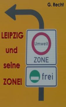 portada LEIPZIG und seine ZONE! bzw. Leipzig und seine Gesund?, ääh Umweltzone! (en Alemán)