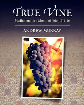 portada true vine: meditations on a month of john 15:1-16
