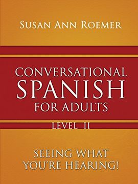 portada Conversational Spanish For Adults: Seeing What You're Hearing! Level II