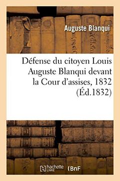 portada Défense Du Citoyen Louis Auguste Blanqui Devant La Cour d'Assises, 1832 (en Francés)