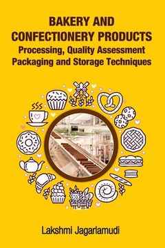 portada Bakery and Confectionery Products: Processing, Quality Assessment Packaging and Storage Techniques: Processing, Quality Assessment Packaging and Stora (en Inglés)