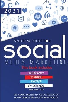 portada Social Media Marketing 2021: The Ultimate Mastery to Use the Secrets of Digital Business and Become an Influencer This Book Includes Instagram, You (en Inglés)
