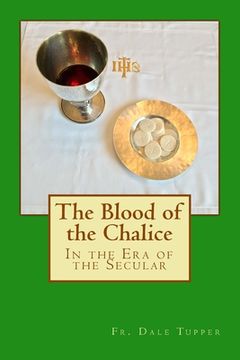 portada The Blood of the Chalice: in the Era of Secularism (en Inglés)