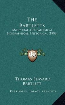 portada the bartletts: ancestral, genealogical, biographical, historical (1892) (in English)