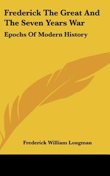 portada frederick the great and the seven years war: epochs of modern history (en Inglés)
