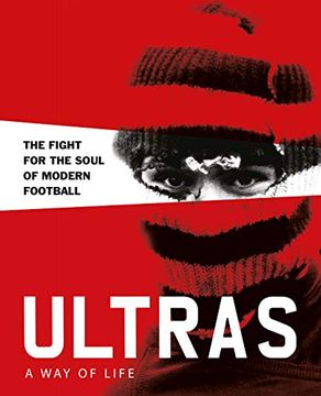 portada Ultras. A way of Life. The Fight for the Soul of Modern Football (Two Finger Salute) 