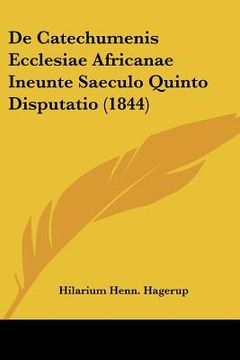 portada De Catechumenis Ecclesiae Africanae Ineunte Saeculo Quinto Disputatio (1844) (en Latin)