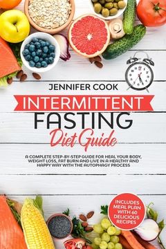 portada Intermittent Fasting Diet Guide: A Complete Step-by-Step Guide for Heal your Body, Weight Loss, Fat Burn and Live in a Healthy and Happy Way with the (en Inglés)