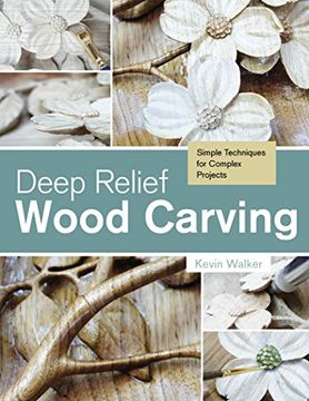 portada Deep Relief Wood Carving: Simple Techniques for Complex Projects