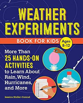 portada Weather Experiments Book for Kids: More Than 25 Hands-On Activities to Learn About Rain, Wind, Hurricanes, and More (en Inglés)