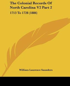 portada the colonial records of north carolina v2 part 2: 1713 to 1728 (1886) (en Inglés)
